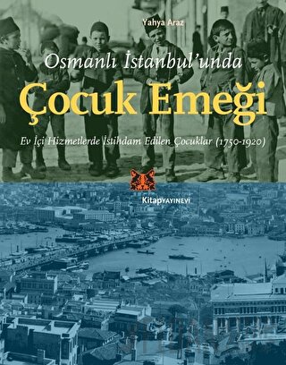 Osmanlı İstanbul’unda Çocuk Emeği Yahya Araz