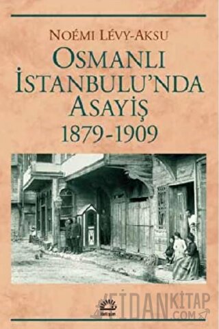 Osmanlı İstanbul'unda Asayiş 1879-1909 Noemi Levy-Aksu