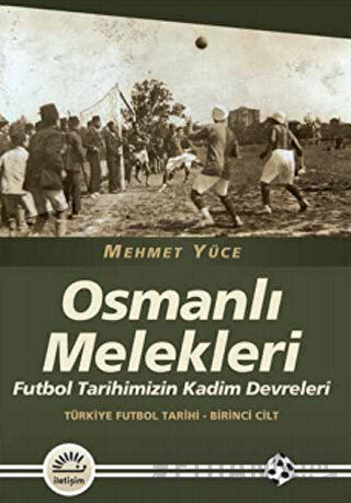 Osmanlı Melekleri - Türkiye Futbol Tarihi 1. Cilt Mehmet Yüce