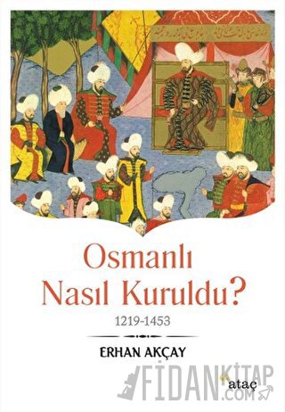 Osmanlı Nasıl Kuruldu? Erhan Akçay