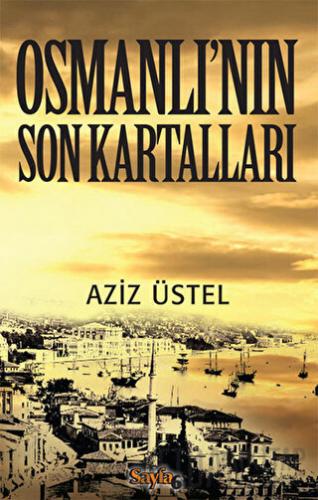 Osmanlı’nın Son Kartalları Aziz Üstel