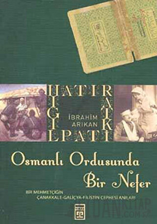 Osmanlı Ordusunda Bir Nefer İbrahim Arıkan