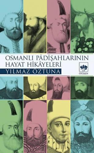 Osmanlı Padişahlarının Hayat Hikayeleri Yılmaz Öztuna