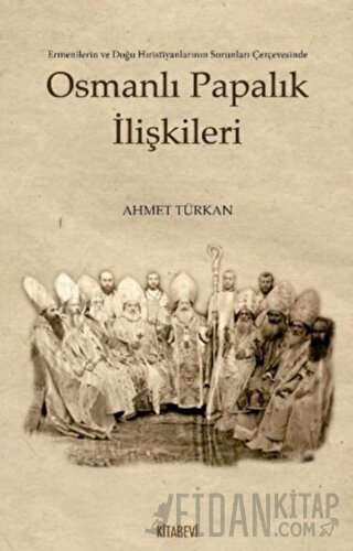 Osmanlı Papalık İlişkileri Ahmet Türkan