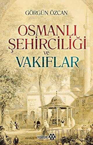 Osmanlı Şehirciliği ve Vakıflar Görgün Özcan