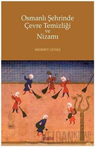 Osmanlı Şehrinde Çevre Temizliği ve Nizamı Mehmet Güneş