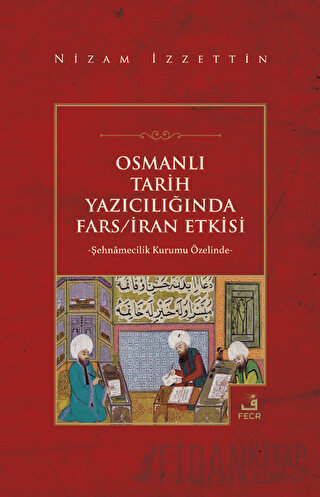 Osmanlı Tarih Yazıcılığında Fars - İran Etkisi Nizam İzzettin