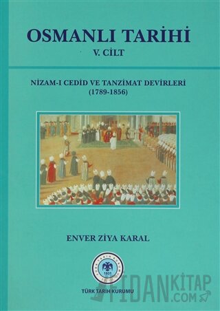 Osmanlı Tarihi 5. Cilt Nizam-ı Cedid ve Tanzimat Devirleri (1789 - 185