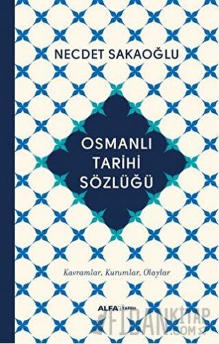 Osmanlı Tarihi Sözlüğü (Ciltli) Necdet Sakaoğlu