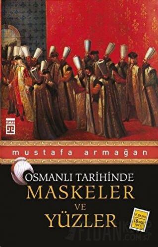 Osmanlı Tarihinde Maskeler ve Yüzler Mustafa Armağan