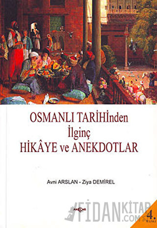 Osmanlı Tarihinden İlginç Hikaye ve Anekdotlar Avni Arslan