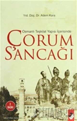 Osmanlı Teşkilat Yapısı İçerisinde Çorum Sancağı Adem Kara