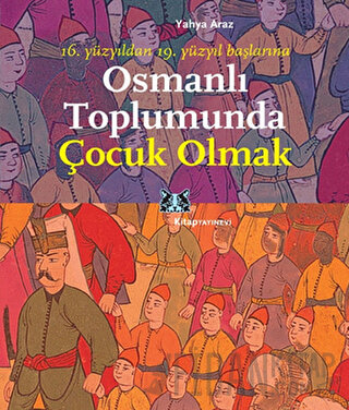 Osmanlı Toplumunda Çocuk Olmak Yahya Araz