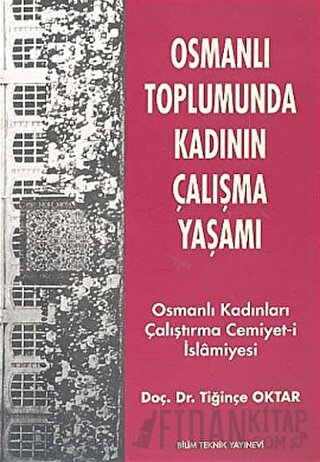 Osmanlı Toplumunda Kadının Çalışma Yaşamı Tiğinçe Oktar