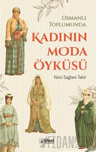 Osmanlı Toplumunda Kadının Moda Öyküsü Hürü Sağlam Tekir