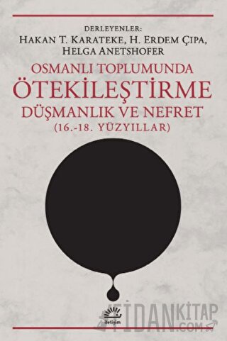 Osmanlı Toplumunda Ötekileştirme, Düşmanlık ve Nefret (16.-18. Yüzyıll