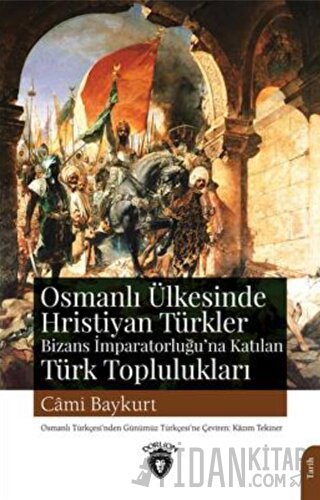 Osmanlı Ülkesinde Hristiyan Türkler Ve Bizans İmparatorluğuna Katılan 