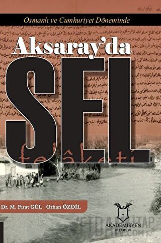 Osmanlı ve Cumhuriyet Döneminde Aksaray’da Sel Felaketi Mustafa Fırat 