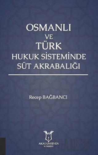 Osmanlı ve Türk Hukuk Sisteminde Süt Akrabalığı Recep Bağbancı