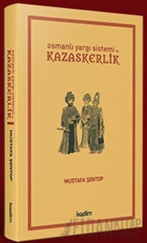 Osmanlı Yargı Sistemi ve Kazaskerlik (Ciltli) Mustafa Şentop