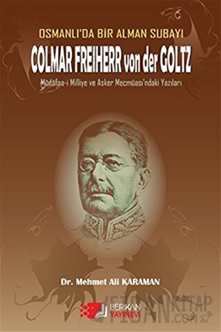 Osmanlı'da Bir Alman Subayı Colmar Freiherr von der Goltz Mehmet Ali K