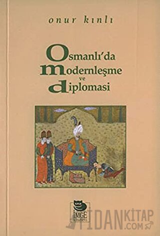 Osmanlı'da Modernleşme ve Diplomasi Onur Kınlı