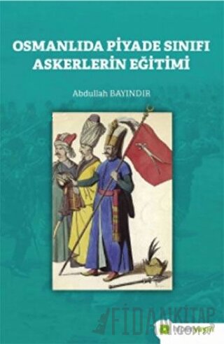 Osmanlıda Piyade Sınıfı Askerlerin Eğitimi Abdullah Bayındır