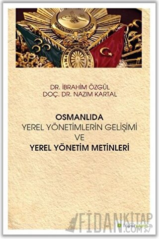 Osmanlıda Yerel Yönetimlerin Gelişimi ve Yerel Yönetim Metinleri İbrah