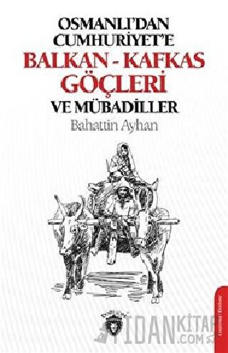 Osmanlı'dan Cumhuriyete Balkan-Kafkas Göçleri Ve Mübadiller Bahattin A