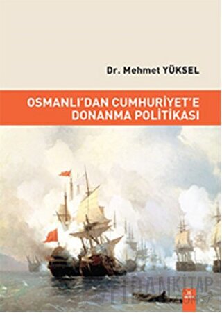 Osmanlı'dan Cumhuriyet'e Donanma Politikası Mehmet Yüksel