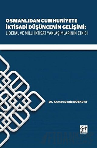 Osmanlıdan Cumhuriyete İktisadi Düşüncenin Gelişimi: Liberal ve Milli 