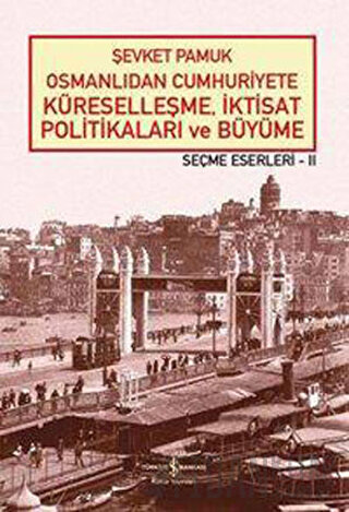 Osmanlıdan Cumhuriyete Küreselleşme, İktisat Politikaları ve Büyüme Şe