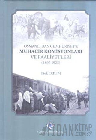 Osmanlı'dan Cumhuriyet'e Muhacir Komisyonları ve Faaliyetleri 1860-192