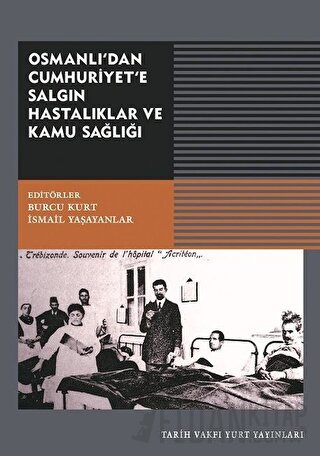 Osmanlı'dan Cumhuriyet'e Salgın Hastalıklar ve Kamu Sağlığı Burcu Kurt