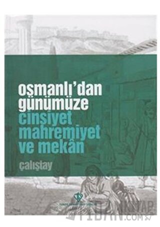 Osmanlı'dan Günümüze Cinsiyet Mahremiyet ve Mekan Çalıştay Kolektif