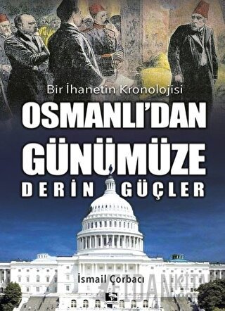 Osmanlı'dan Günümüze Derin Güçler İsmail Çorbacı