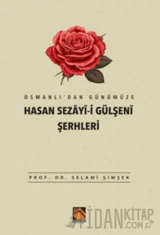 Osmanlı'dan Günümüze Hasan Sezayi-i Gülşeni Şerhleri Selami Şimşek