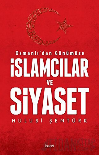 Osmanlı'dan Günümüze İslamcılar ve Siyaset Hulusi Şentürk