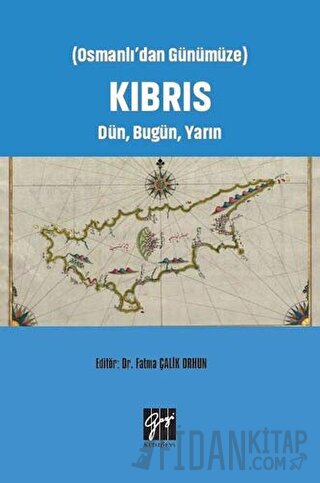 Osmanlı'dan Günümüze Kıbrıs Dün, Bugün, Yarın Fatma Çalik Orhun