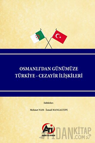 Osmanlı'dan Günümüze Türkiye - Cezayir İlişkileri Mehmet Nam