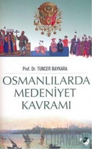 Osmanlılarda Medeniyet Kavramı Tuncer Baykara