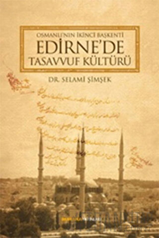 Osmanlı'nın İkinci Başkenti Edirne'de Tasavvuf Kültürü (Ciltli) Selami