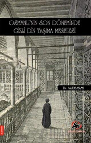 Osmanlı'nın Son Döneminde Gizli Din Taşıma Meselesi Halide Aslan