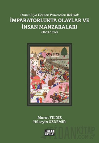 Osmanlı'ya Üçüncü Pencereden Bakmak: İmparatorlukta Olaylar ve İnsan M