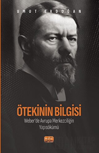 Ötekinin Bilgisi: Weber’de Avrupa Merkezciliğin Yapısökümü Umut Erdoğa