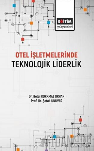 Otel İşletmelerinde Teknolojik Liderlik Betül Korkmaz Orhan