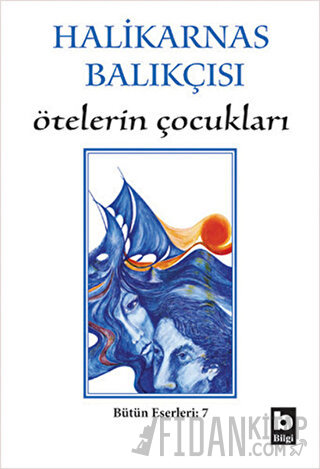 Ötelerin Çocukları Bütün Eserleri 7 Cevat Şakir Kabaağaçlı (Halikarnas