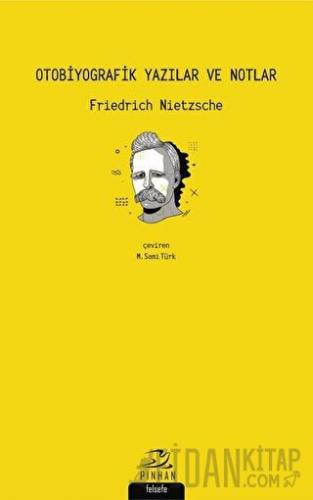 Otobiyografik Yazılar ve Notlar Friedrich Wilhelm Nietzsche