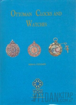 Ottoman Clocks and Watches (Ciltli) Kemal Özdemir