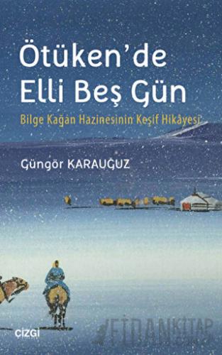 Ötüken'de Elli Beş Gün Güngör Karauğuz